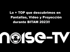 Aquí tienes lo + TOP que descubrimos en Pantallas – Video & Proyección durante BITAM 2023!!